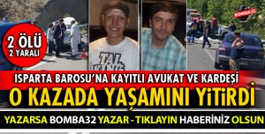 ISPARTA BAROSUNA KAYITLI AVUKAT KAZADA YAŞAMINI YİTİRDİ