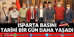 ISPARTA BASINI TARİHİ BİR GÜN DAHA YAŞADI