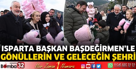Isparta Başkan Başdeğirmen’le gönüllerin ve geleceğin şehri