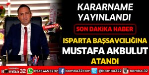 ISPARTA BAŞSAVCILIĞINA MUSTAFA AKBULUT ATANDI
