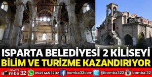 ISPARTA BELEDİYESİ 2 KİLİSEYİ BİLİM VE TURİZME KAZANDIRIYOR
