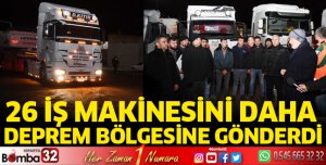 Isparta Belediyesi 26 iş makinesini daha deprem bölgesine gönderdi