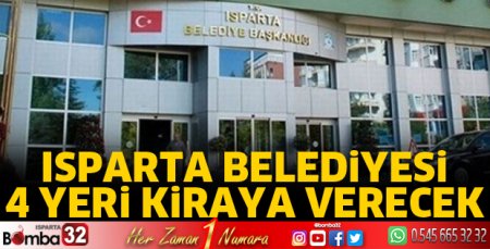 Isparta Belediyesi 4 yeri kiraya verecek