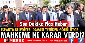 ISPARTA BELEDİYESİ DAVASI YENİDEN GÖRÜLMEYE BAŞLANDI