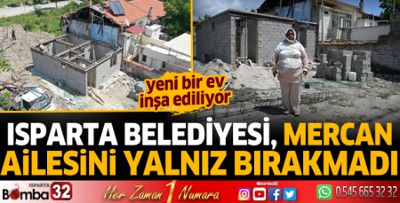 Isparta Belediyesi, evi yanan Mercan ailesini yalnız bırakmadı