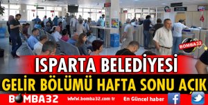 ISPARTA BELEDİYESİ GELİR BÖLÜMÜ HAFTA SONU AÇIK OLACAK