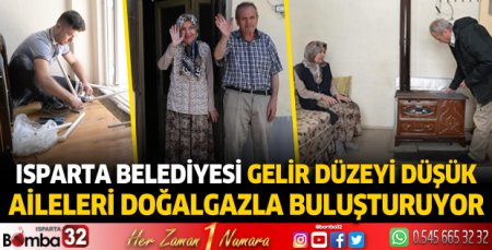 Isparta Belediyesi gelir düzeyi düşük aileleri doğalgazla buluşturuyor