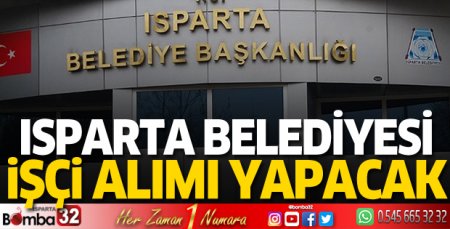 Isparta Belediyesi işçi alımı yapacak