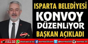 ISPARTA BELEDİYESİ KONVOY DÜZENLİYOR