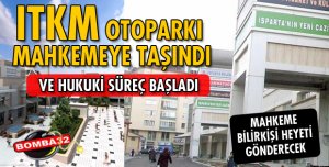 ISPARTA BELEDİYESİ MAHKEMEYE BAŞVURDU