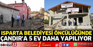 Isparta Belediyesi öncülüğünde Çandır’a 5 ev daha yapılıyor