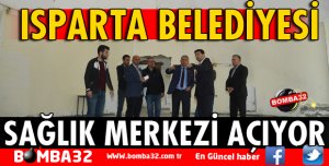 ISPARTA BELEDİYESİ SAĞLIK MERKEZİ AÇIYOR