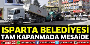 Isparta Belediyesi tam kapanma dönemini fırsata çeviriyor