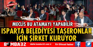 ISPARTA BELEDİYESİ TAŞERONLAR İÇİN ŞİRKET KURACAK