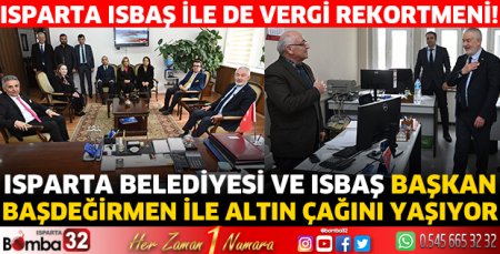 Isparta Belediyesi ve ISBAŞ Başkan Başdeğirmen ile altın çağını yaşıyor