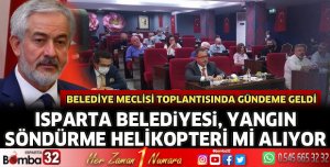 Isparta Belediyesi yangın söndürme helikopterimi alıyor 