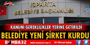Isparta Belediyesi yeni bir şirket kurdu