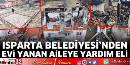 Isparta Belediyesi’nden evi yanan aileye yardım eli