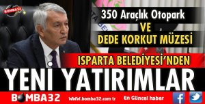 ISPARTA BELEDİYESİ’NDEN YENİ YATIRIMLAR