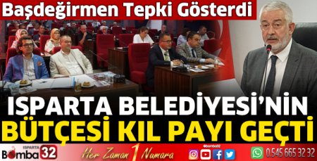 Isparta Belediyesi’nin bütçesi kıl payı geçti