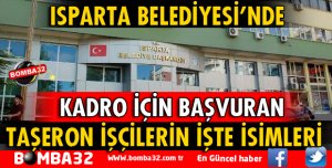 ISPARTA BELEDİYESİNDE KADROYA GEÇEN TAŞERON İŞÇİLERİN İSİMLERİ 