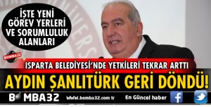 ISPARTA BELEDİYESİ'NDE ŞANLITÜRK'ÜN YETKİLERİ TEKRAR ARTTI