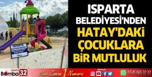 Isparta Belediyesi'nden Hatay'daki Çocuklara Bir Mutluluk 