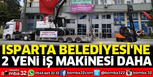 Isparta Belediyesine 2 yeni iş makinesi daha