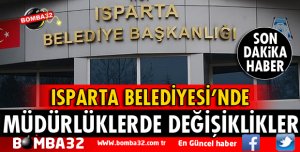 ISPARTA BELEDİYEYESİ MÜDÜRLÜKLERİNDE DEĞİŞİKLER