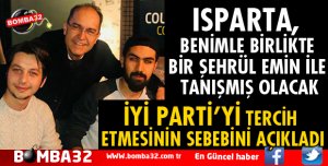 ISPARTA, BENİMLE BİRLİKTE BİR ŞEHRÜL EMİN İLE TANIŞMIŞ OLACAK