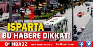 ISPARTA BU HABERE DİKKAT!