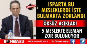 ISPARTA, BU MESLEKLERDE İŞÇİ BULMAKTA ZORLANDI