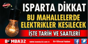 ISPARTA BU TARİHLERE DİKKAT! ELEKTRİK KESİNTİSİ 