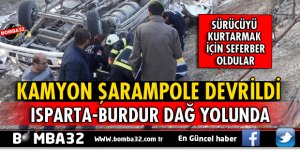 ISPARTA-BURDUR DAĞ YOLUNDA KAMYON ŞARAMPOLE YUVARLANDI