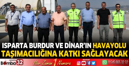 Isparta, Burdur ve Dinar’ı yakından ilgilendiren gelişme