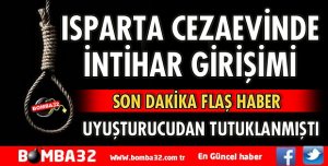 ISPARTA CEZAEVİNDE İNTİHAR GİRİŞİMİ