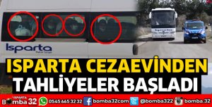 ISPARTA CEZAEVİ'NDEN TAHLİYELER BAŞLADI