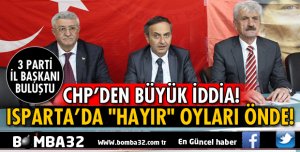ISPARTA CHP İL BAŞKANINDAN BÜYÜK İDDİA