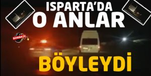 ISPARTA' DA O ANLAR BÖYLEYDİ !