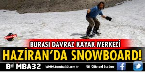 ISPARTA DAVRAZ KAYAK MERKEZİ'NDE HAZİRAN'DA SNOWBOARD