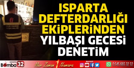 Isparta Defterdarlığı ekiplerinden yılbaşı gecesi denetim