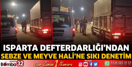 Isparta Defterdarlığı’ndan sebze ve meyve haline sıkı denetim