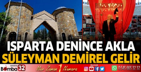 Isparta denince akla Süleyman Demirel gelir