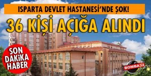 ISPARTA DEVLET HASTANESİ'NDE ŞOK!