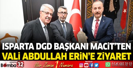 Isparta DGD Başkanı Macit’ten Vali Erin’e ziyaret