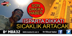 ISPARTA DİKKAT! HAVA SICAKLIĞI ARTACAK