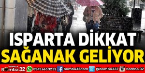Isparta dikkat! Sağanak yağış geliyor