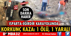 ISPARTA-EĞİRDİR KARAYOLUNDA KORKUNÇ KAZA