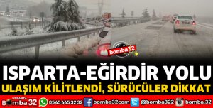 ISPARTA EĞİRDİR YOLU ULAŞIMA KAPANDI