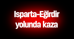 Isparta-Eğirdir yolunda kaza